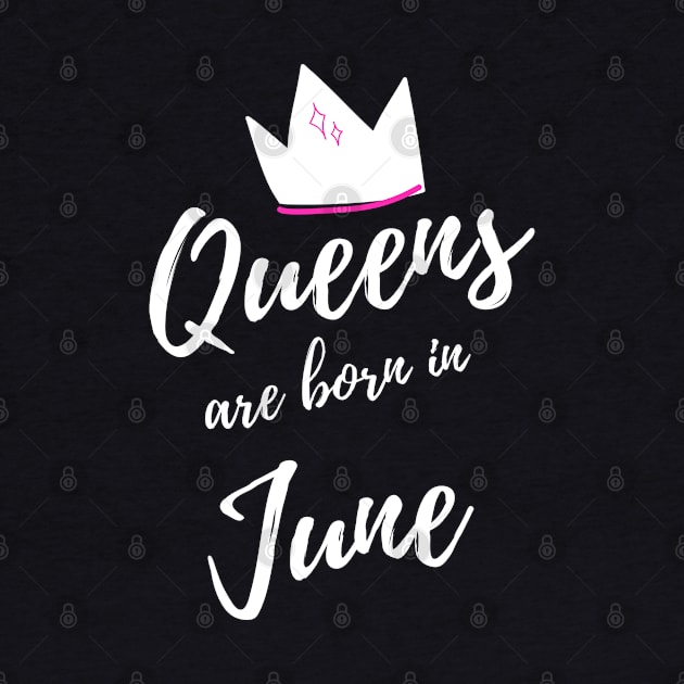 Queens are Born in June. Happy Birthday! by That Cheeky Tee